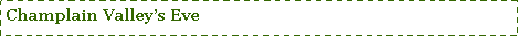 Text Box: Champlain Valleys Eve                             