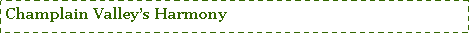 Text Box: Champlain Valleys Harmony                         